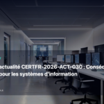 Illustration éditoriale pour « Bulletin d'actualité CERTFR-2026-ACT-030 : Conséquences pratiques pour les systèmes d'information »